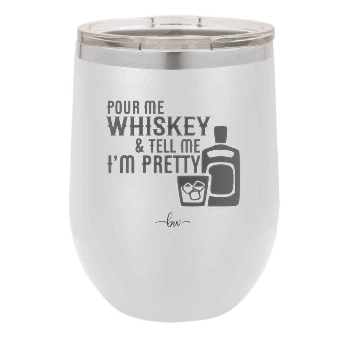 Pour Me Whiskey and Tell Me I'm Pretty - Laser Engraved Stainless Steel Drinkware - 2501 -
