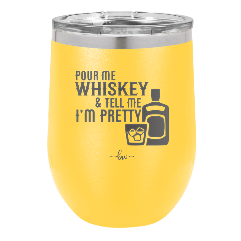 Pour Me Whiskey and Tell Me I'm Pretty - Laser Engraved Stainless Steel Drinkware - 2501 -