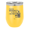 Pour Me Whiskey and Tell Me I'm Pretty - Laser Engraved Stainless Steel Drinkware - 2501 -