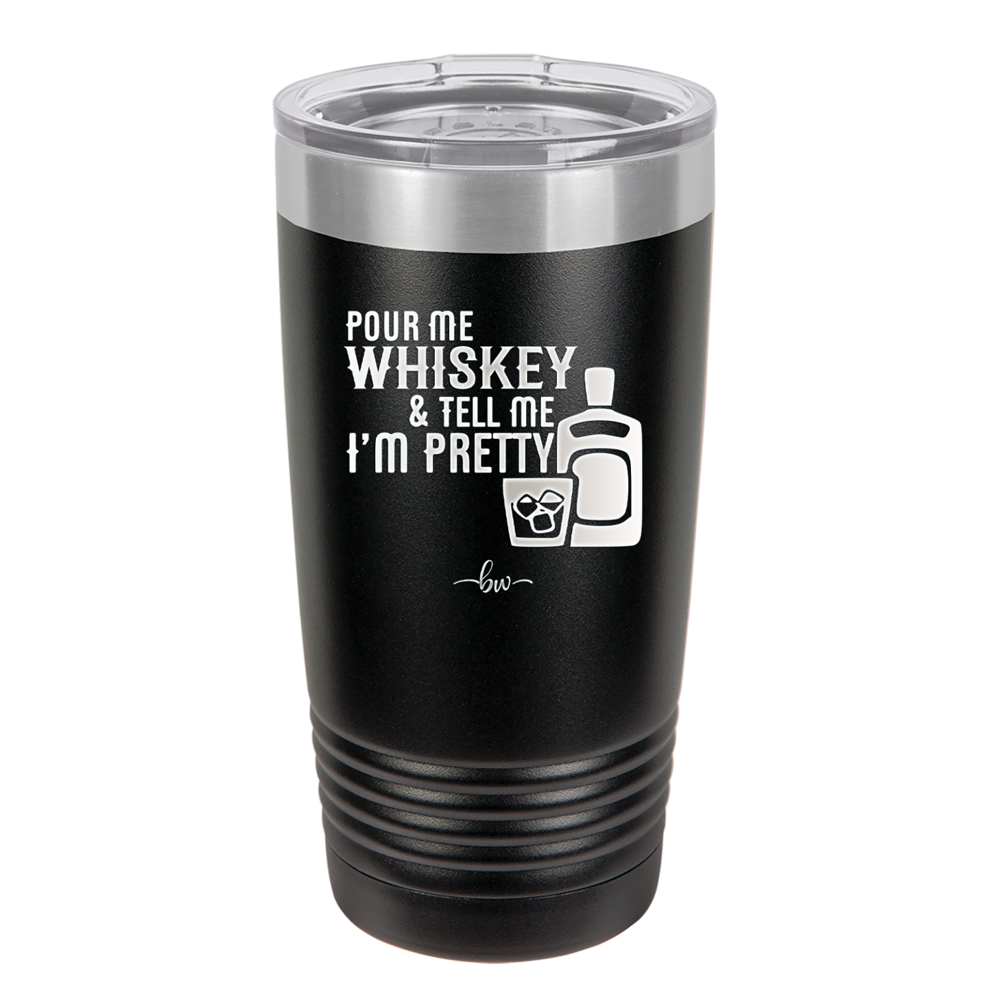 Pour Me Whiskey and Tell Me I'm Pretty - Laser Engraved Stainless Steel Drinkware - 2501 -