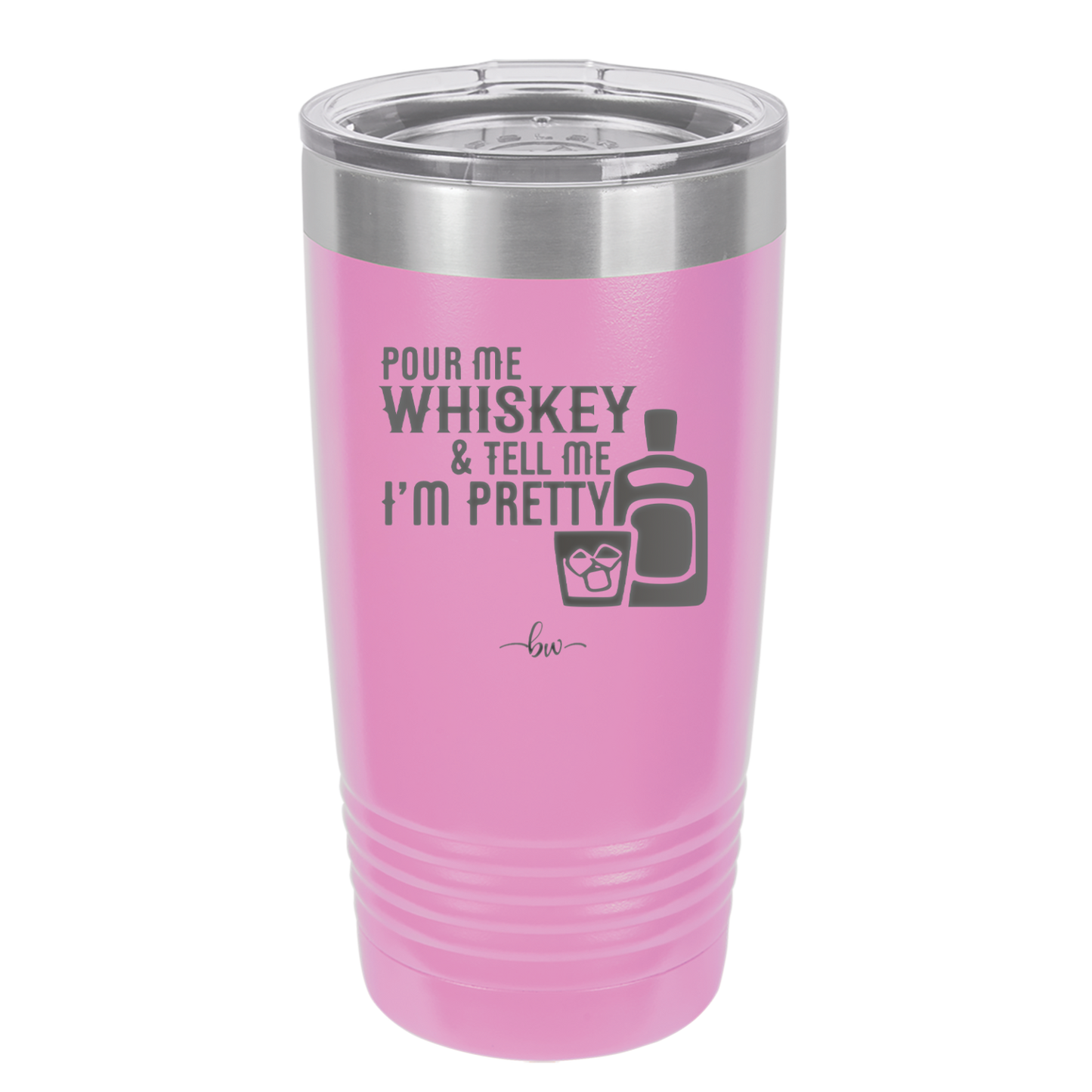 Pour Me Whiskey and Tell Me I'm Pretty - Laser Engraved Stainless Steel Drinkware - 2501 -
