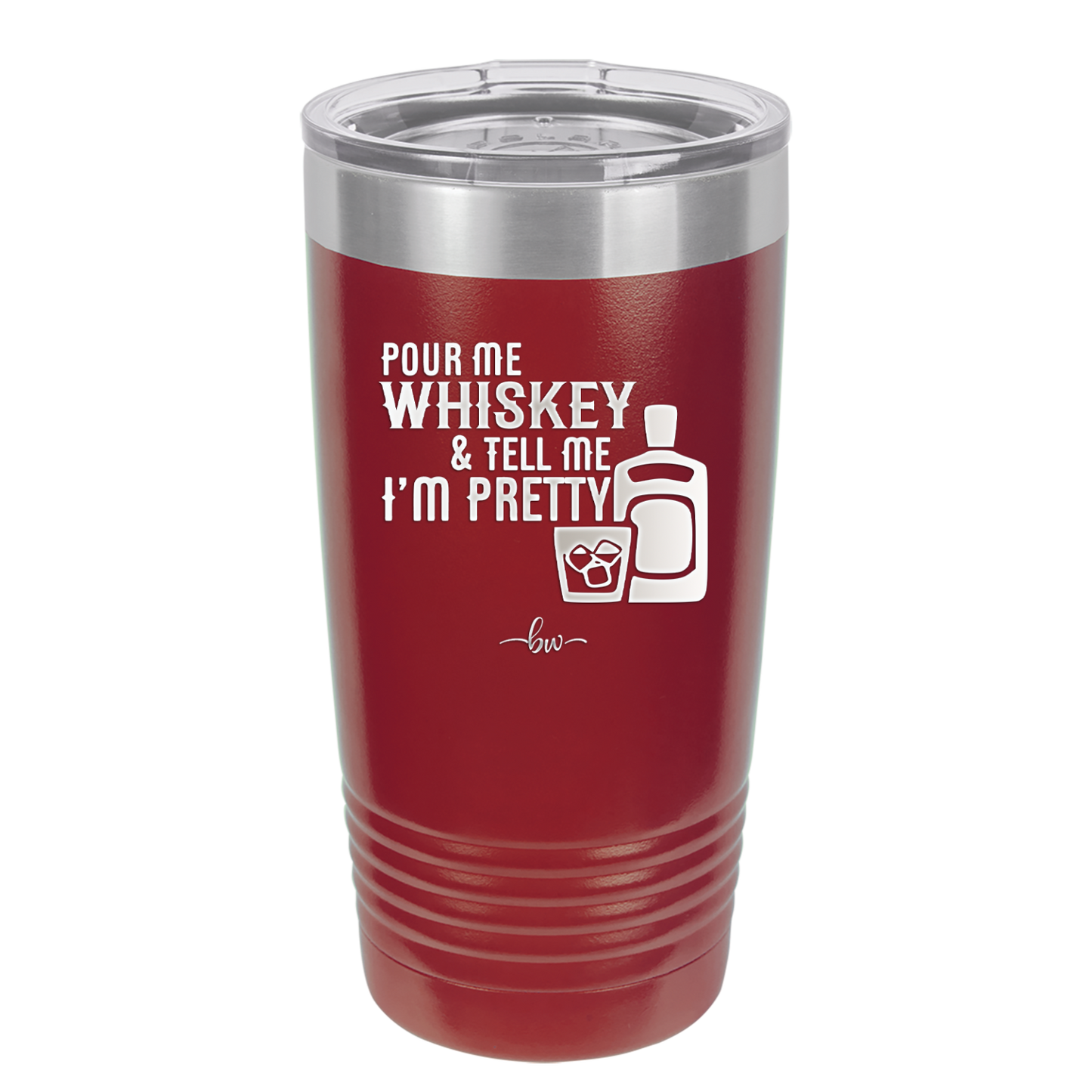 Pour Me Whiskey and Tell Me I'm Pretty - Laser Engraved Stainless Steel Drinkware - 2501 -