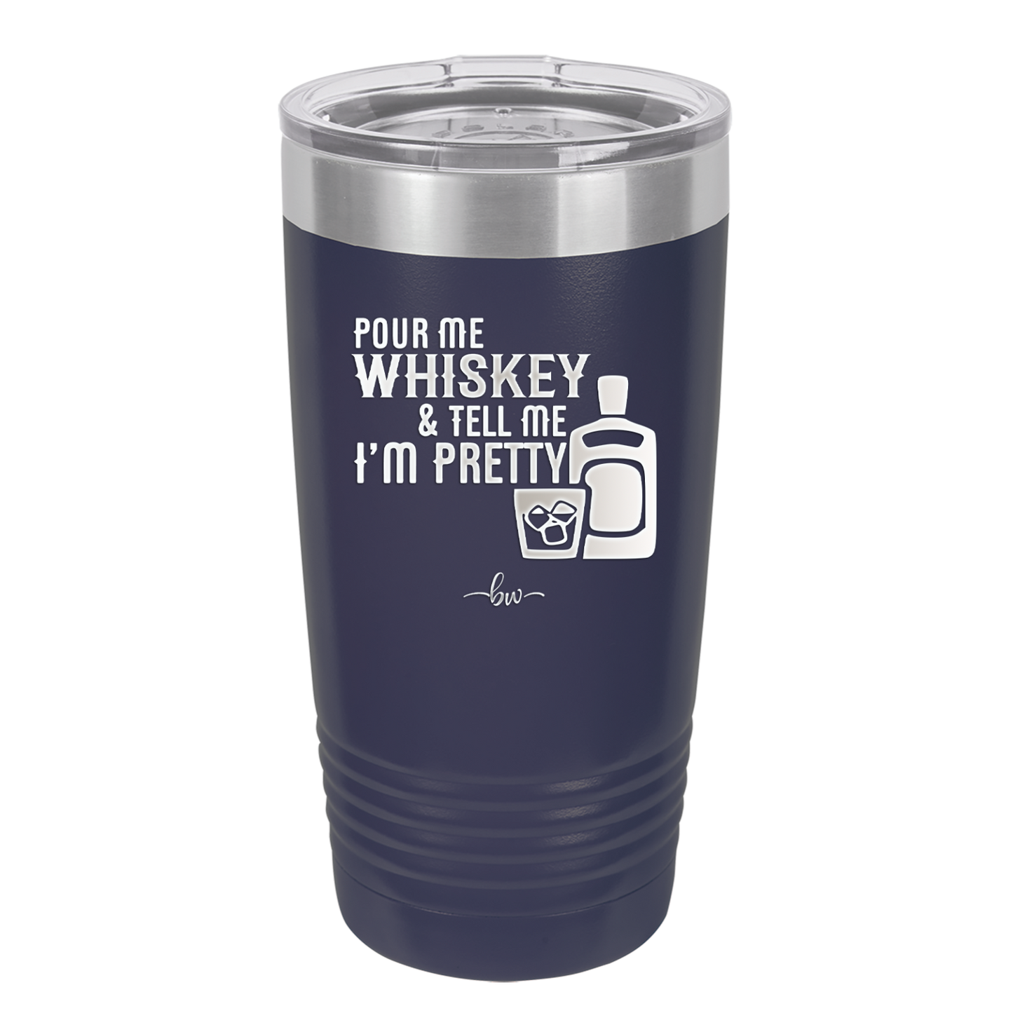 Pour Me Whiskey and Tell Me I'm Pretty - Laser Engraved Stainless Steel Drinkware - 2501 -