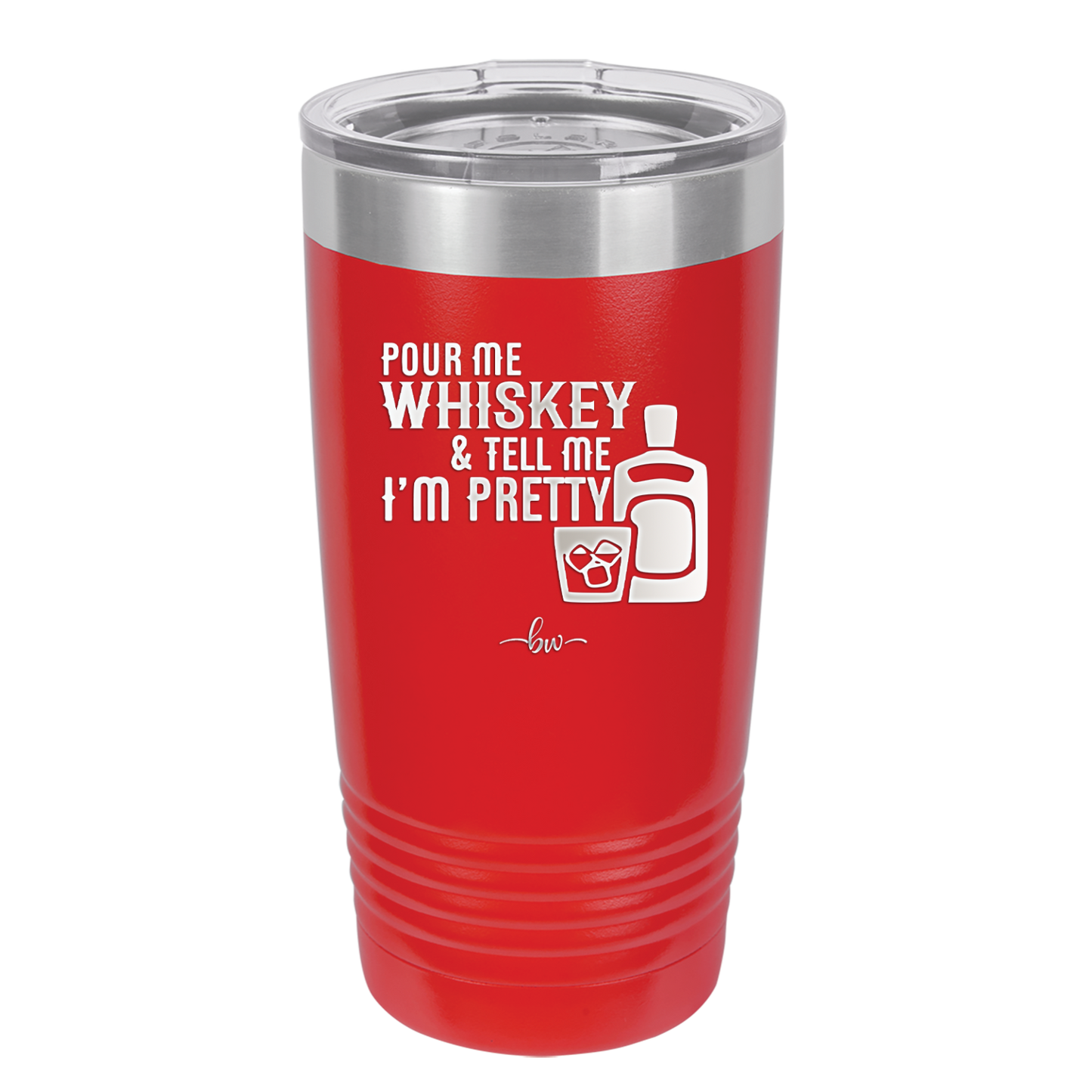 Pour Me Whiskey and Tell Me I'm Pretty - Laser Engraved Stainless Steel Drinkware - 2501 -