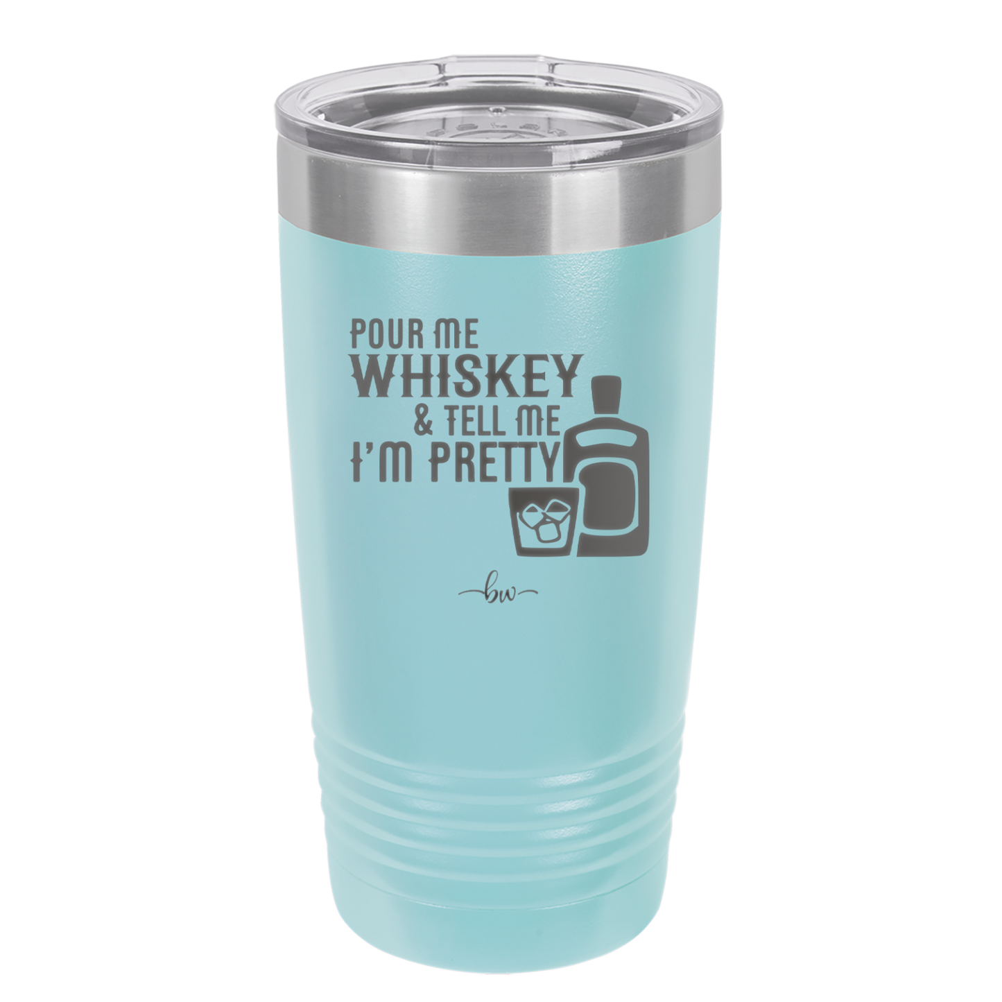 Pour Me Whiskey and Tell Me I'm Pretty - Laser Engraved Stainless Steel Drinkware - 2501 -