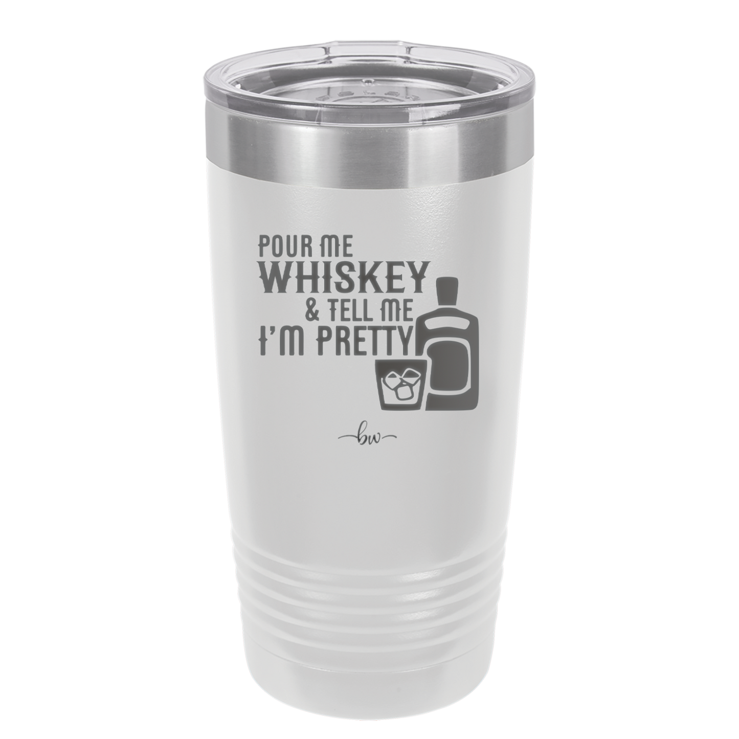 Pour Me Whiskey and Tell Me I'm Pretty - Laser Engraved Stainless Steel Drinkware - 2501 -