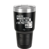Pour Me Whiskey and Tell Me I'm Pretty - Laser Engraved Stainless Steel Drinkware - 2501 -