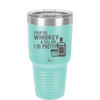 Pour Me Whiskey and Tell Me I'm Pretty - Laser Engraved Stainless Steel Drinkware - 2501 -
