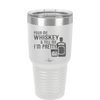 Pour Me Whiskey and Tell Me I'm Pretty - Laser Engraved Stainless Steel Drinkware - 2501 -