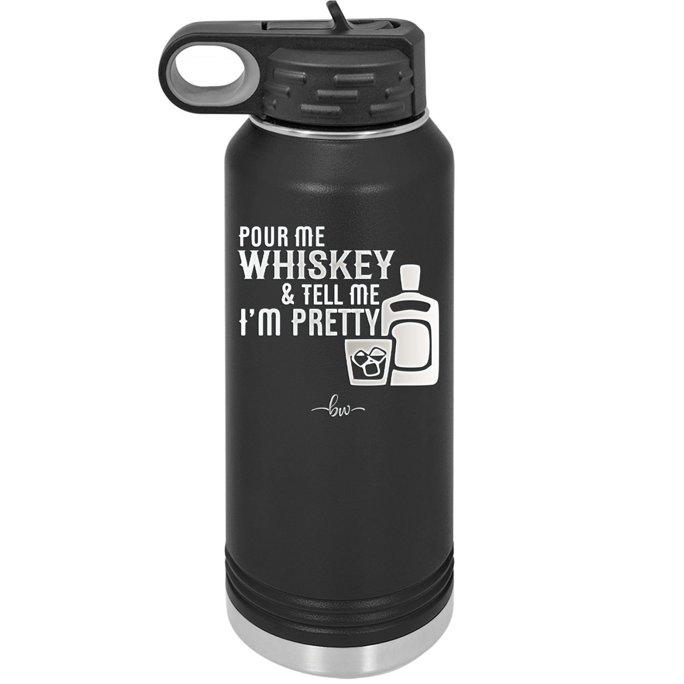 Pour Me Whiskey and Tell Me I'm Pretty - Laser Engraved Stainless Steel Drinkware - 2501 -