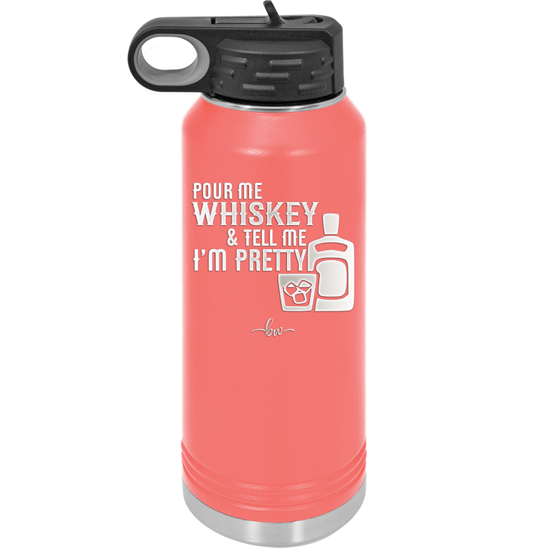 Pour Me Whiskey and Tell Me I'm Pretty - Laser Engraved Stainless Steel Drinkware - 2501 -