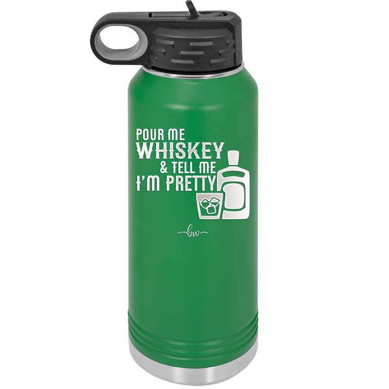 Pour Me Whiskey and Tell Me I'm Pretty - Laser Engraved Stainless Steel Drinkware - 2501 -