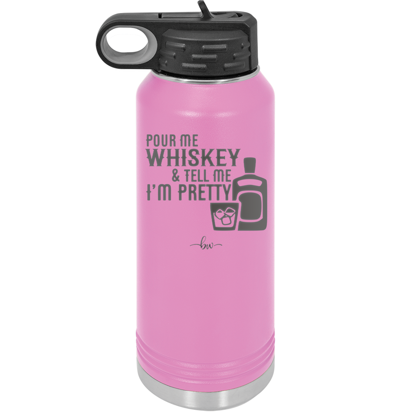 Pour Me Whiskey and Tell Me I'm Pretty - Laser Engraved Stainless Steel Drinkware - 2501 -