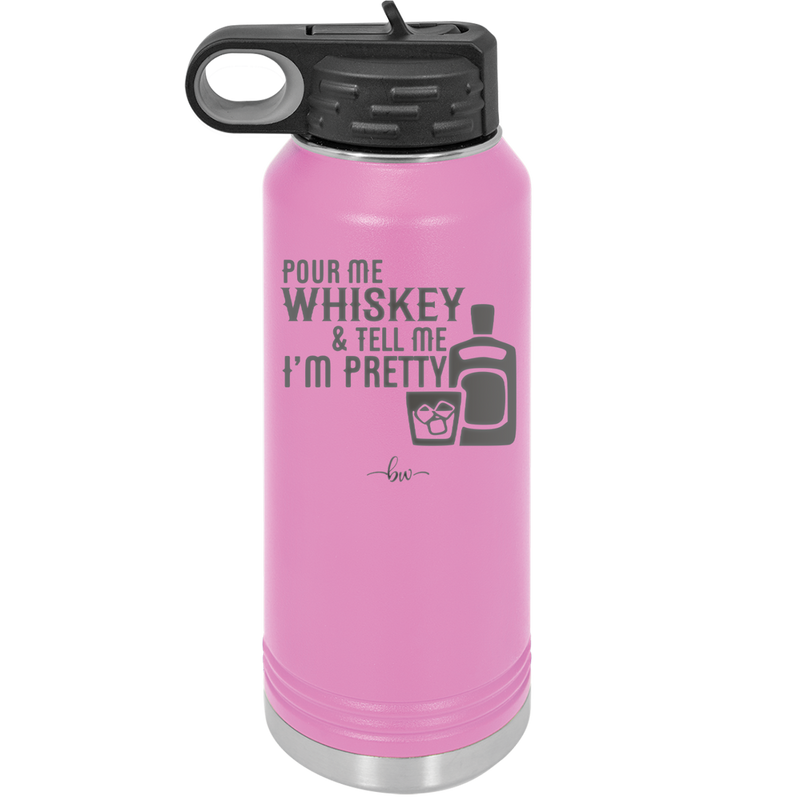 Pour Me Whiskey and Tell Me I'm Pretty - Laser Engraved Stainless Steel Drinkware - 2501 -