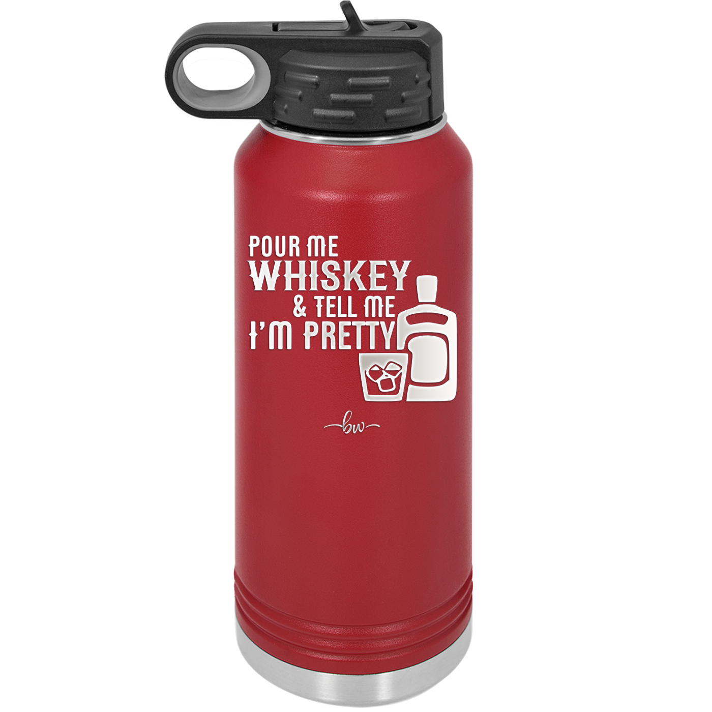 Pour Me Whiskey and Tell Me I'm Pretty - Laser Engraved Stainless Steel Drinkware - 2501 -