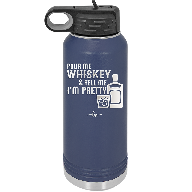 Pour Me Whiskey and Tell Me I'm Pretty - Laser Engraved Stainless Steel Drinkware - 2501 -
