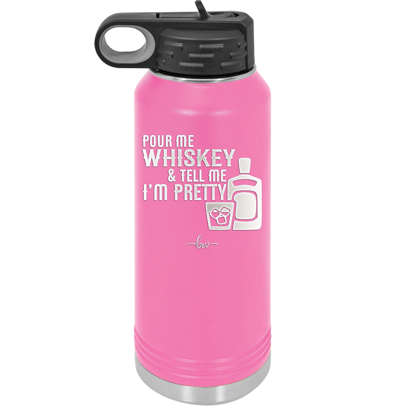 Pour Me Whiskey and Tell Me I'm Pretty - Laser Engraved Stainless Steel Drinkware - 2501 -