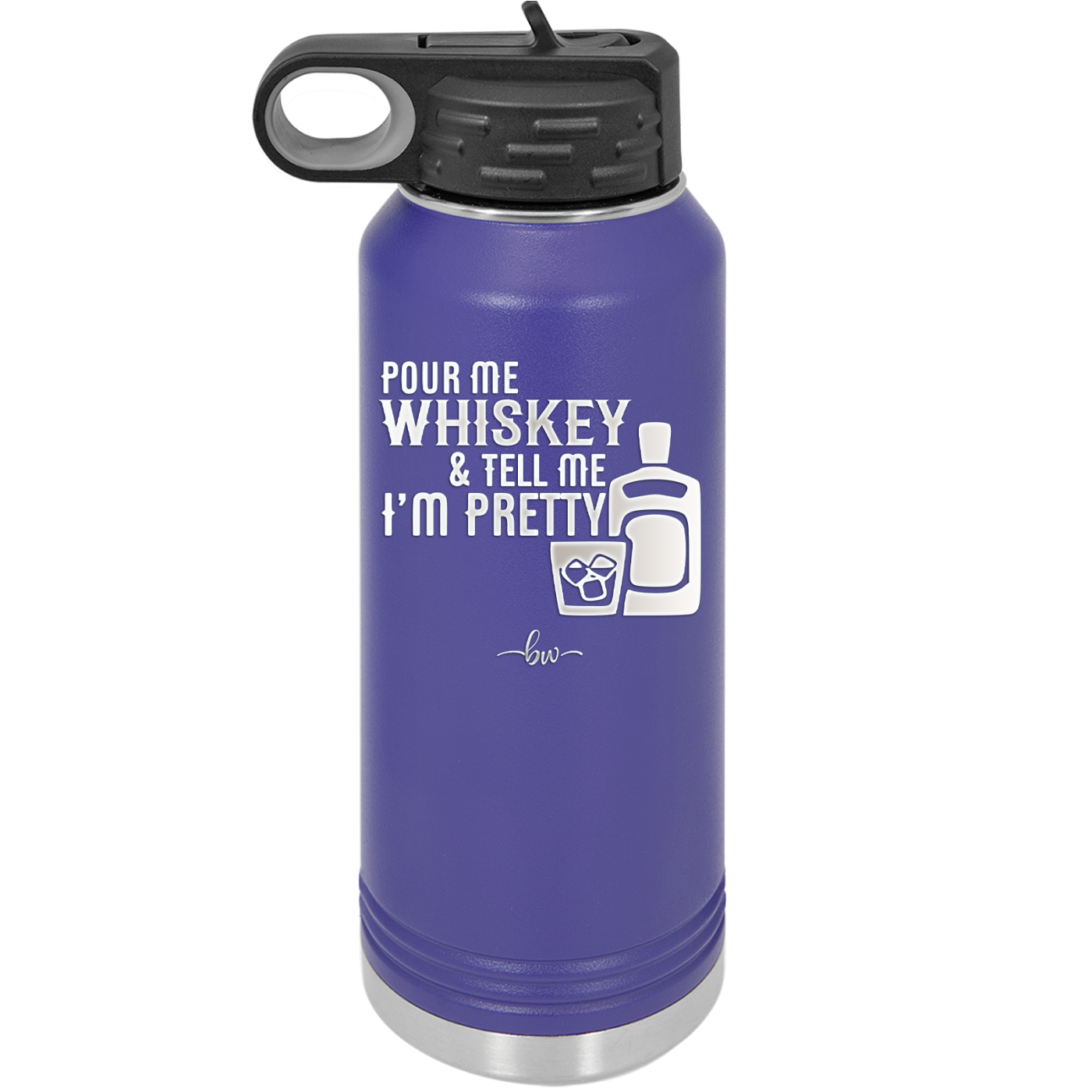 Pour Me Whiskey and Tell Me I'm Pretty - Laser Engraved Stainless Steel Drinkware - 2501 -