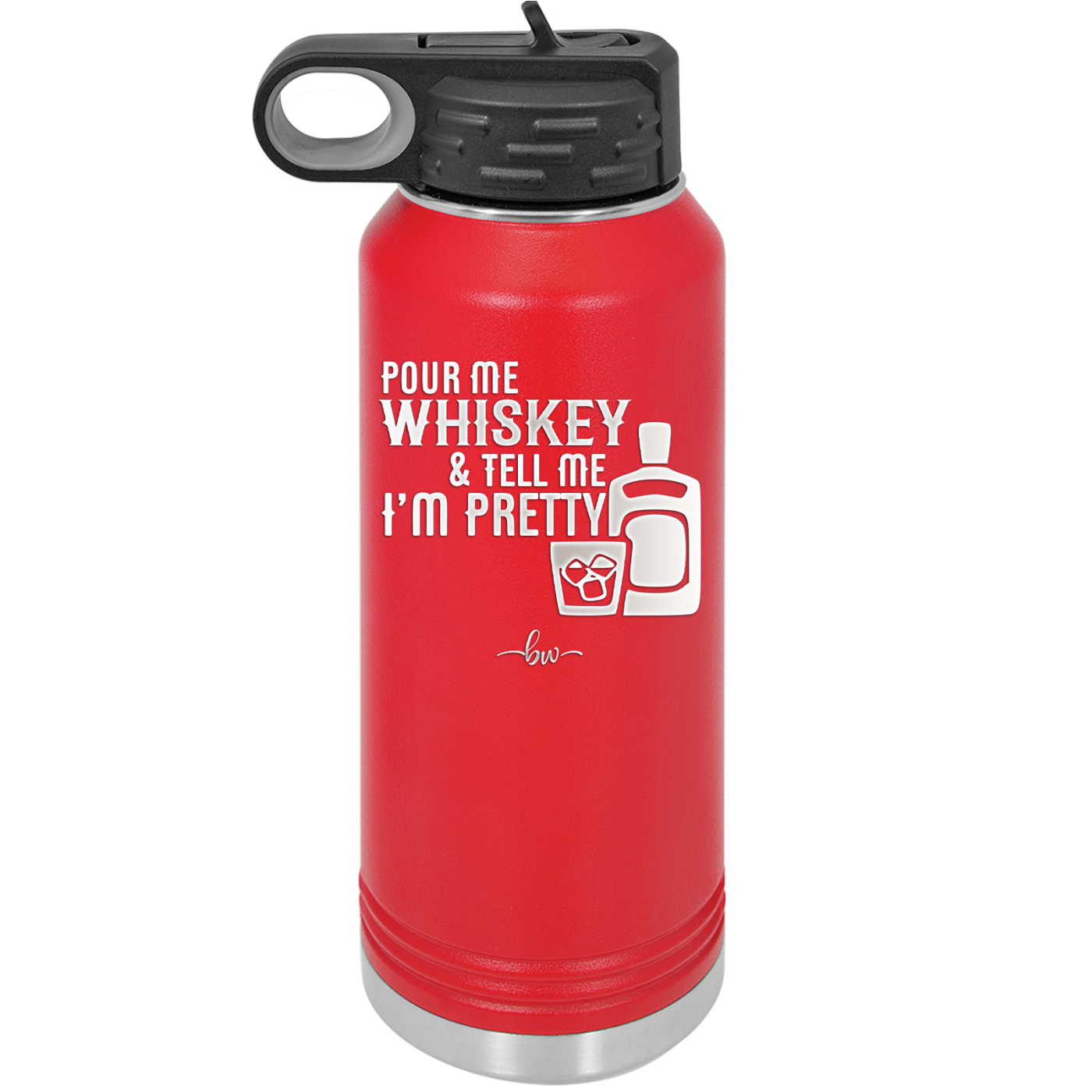 Pour Me Whiskey and Tell Me I'm Pretty - Laser Engraved Stainless Steel Drinkware - 2501 -