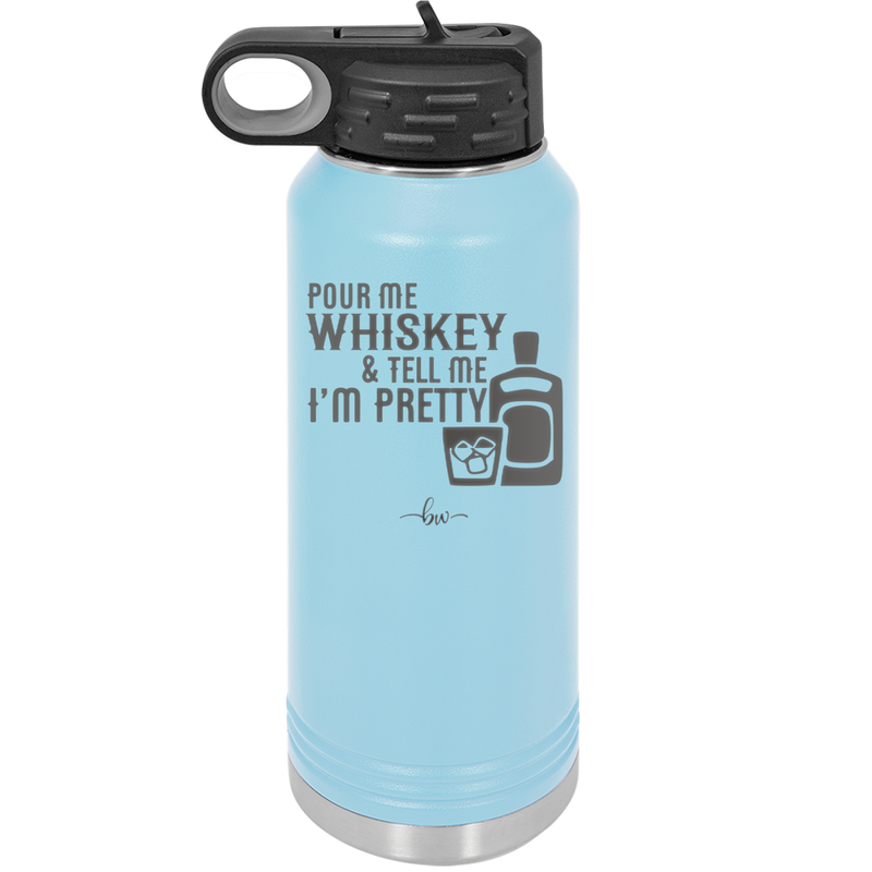 Pour Me Whiskey and Tell Me I'm Pretty - Laser Engraved Stainless Steel Drinkware - 2501 -