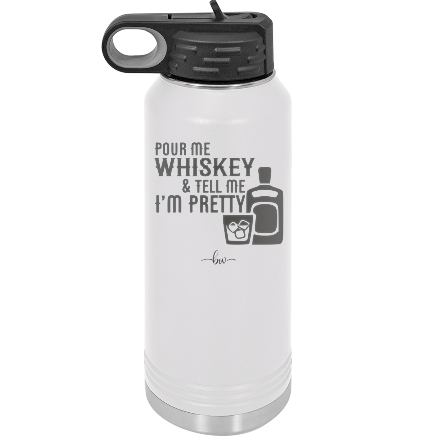 Pour Me Whiskey and Tell Me I'm Pretty - Laser Engraved Stainless Steel Drinkware - 2501 -