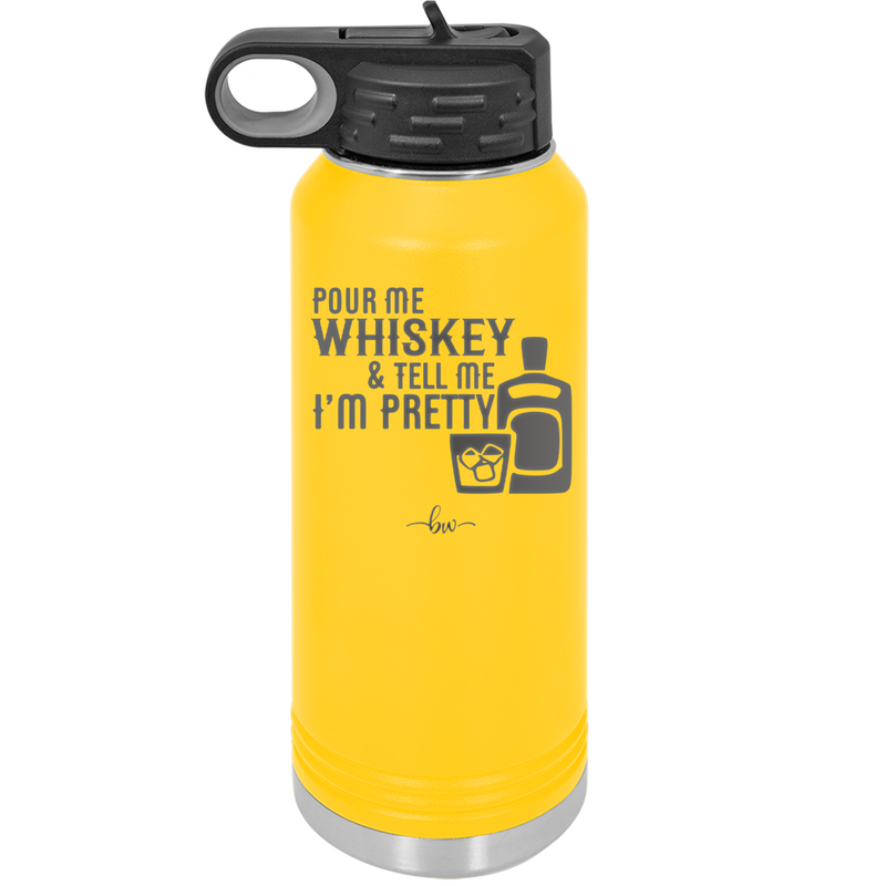 Pour Me Whiskey and Tell Me I'm Pretty - Laser Engraved Stainless Steel Drinkware - 2501 -