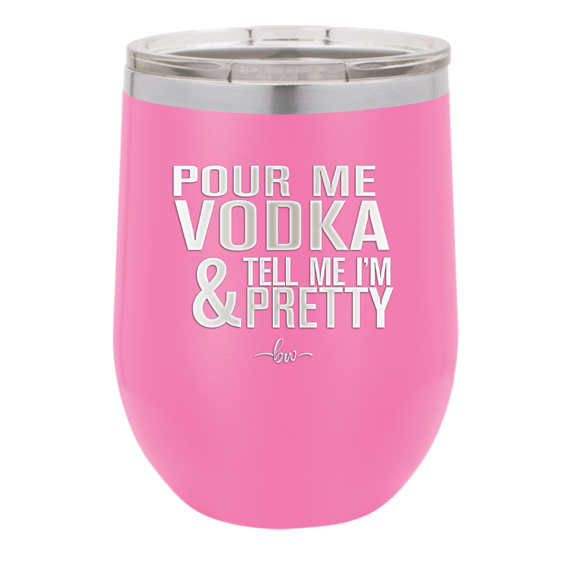 Pour Me Vodka and Tell Me I'm Pretty - Laser Engraved Stainless Steel Drinkware - 2502 -