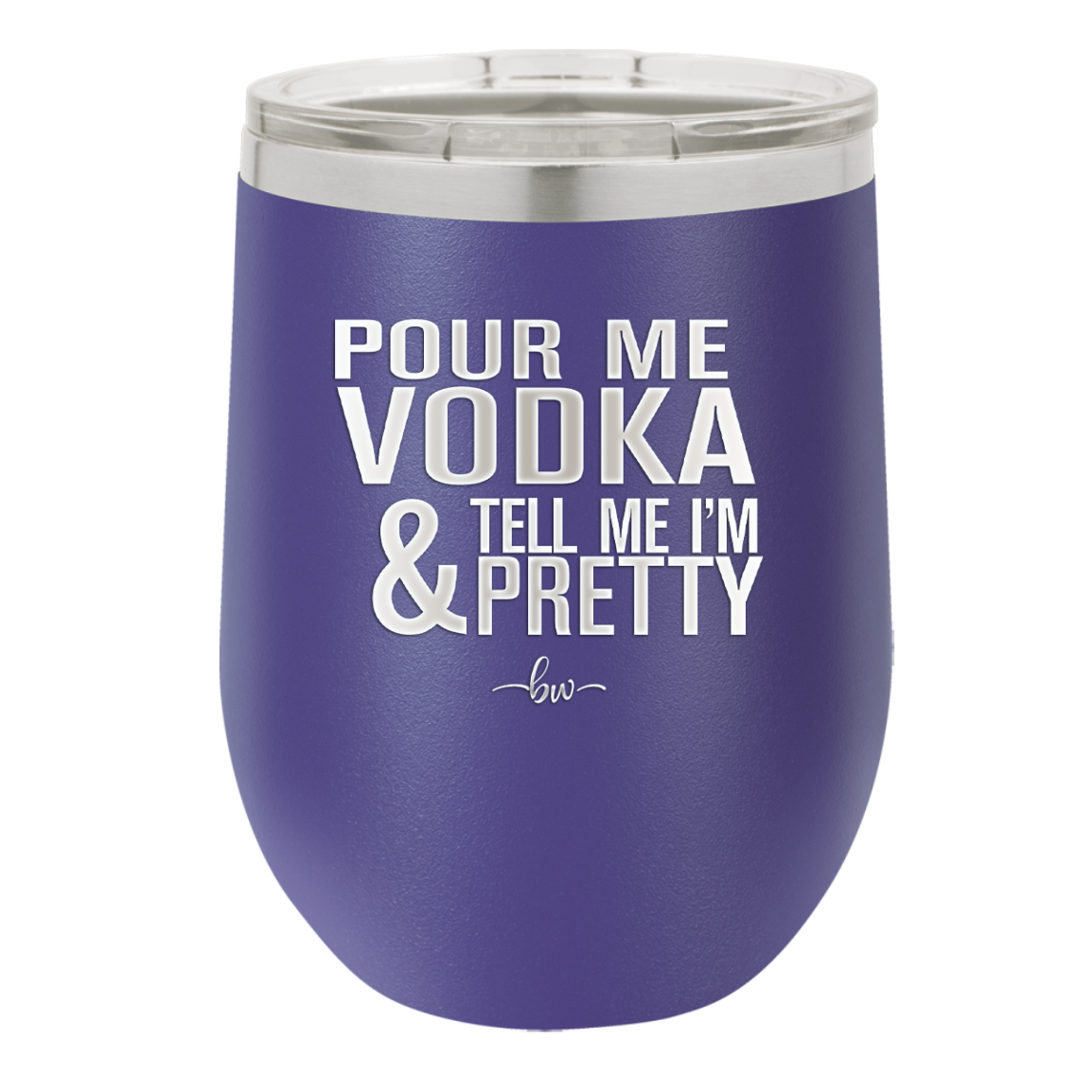 Pour Me Vodka and Tell Me I'm Pretty - Laser Engraved Stainless Steel Drinkware - 2502 -