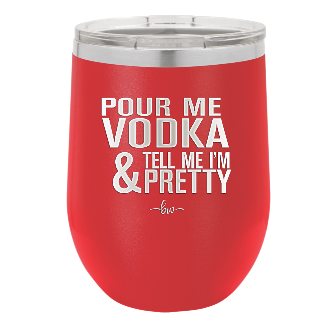 Pour Me Vodka and Tell Me I'm Pretty - Laser Engraved Stainless Steel Drinkware - 2502 -
