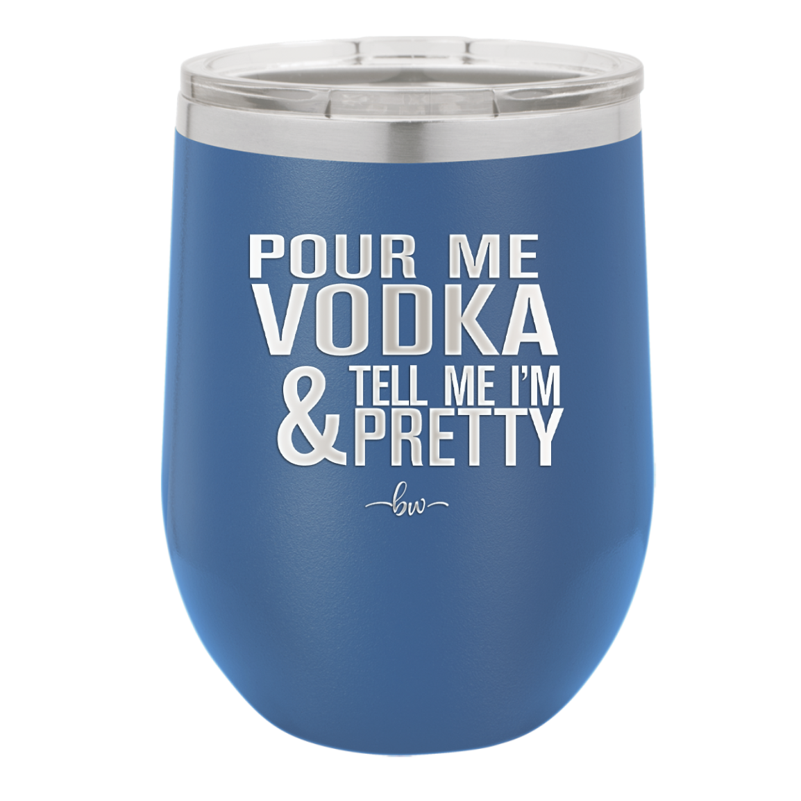 Pour Me Vodka and Tell Me I'm Pretty - Laser Engraved Stainless Steel Drinkware - 2502 -
