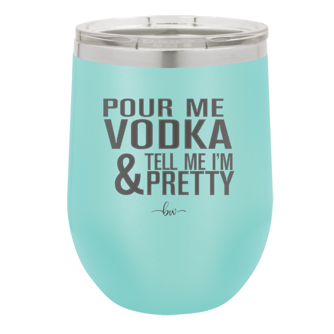 Pour Me Vodka and Tell Me I'm Pretty - Laser Engraved Stainless Steel Drinkware - 2502 -