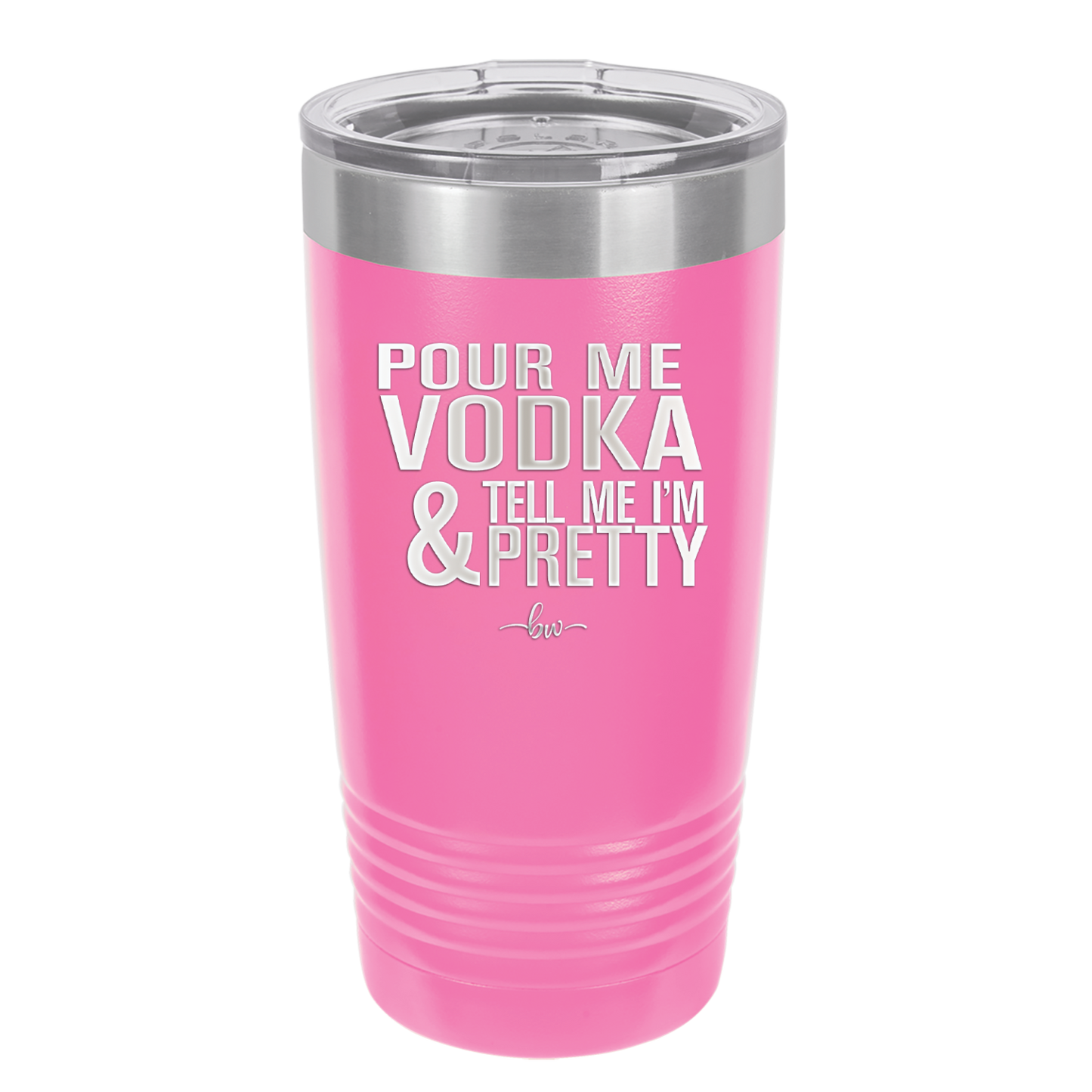 Pour Me Vodka and Tell Me I'm Pretty - Laser Engraved Stainless Steel Drinkware - 2502 -