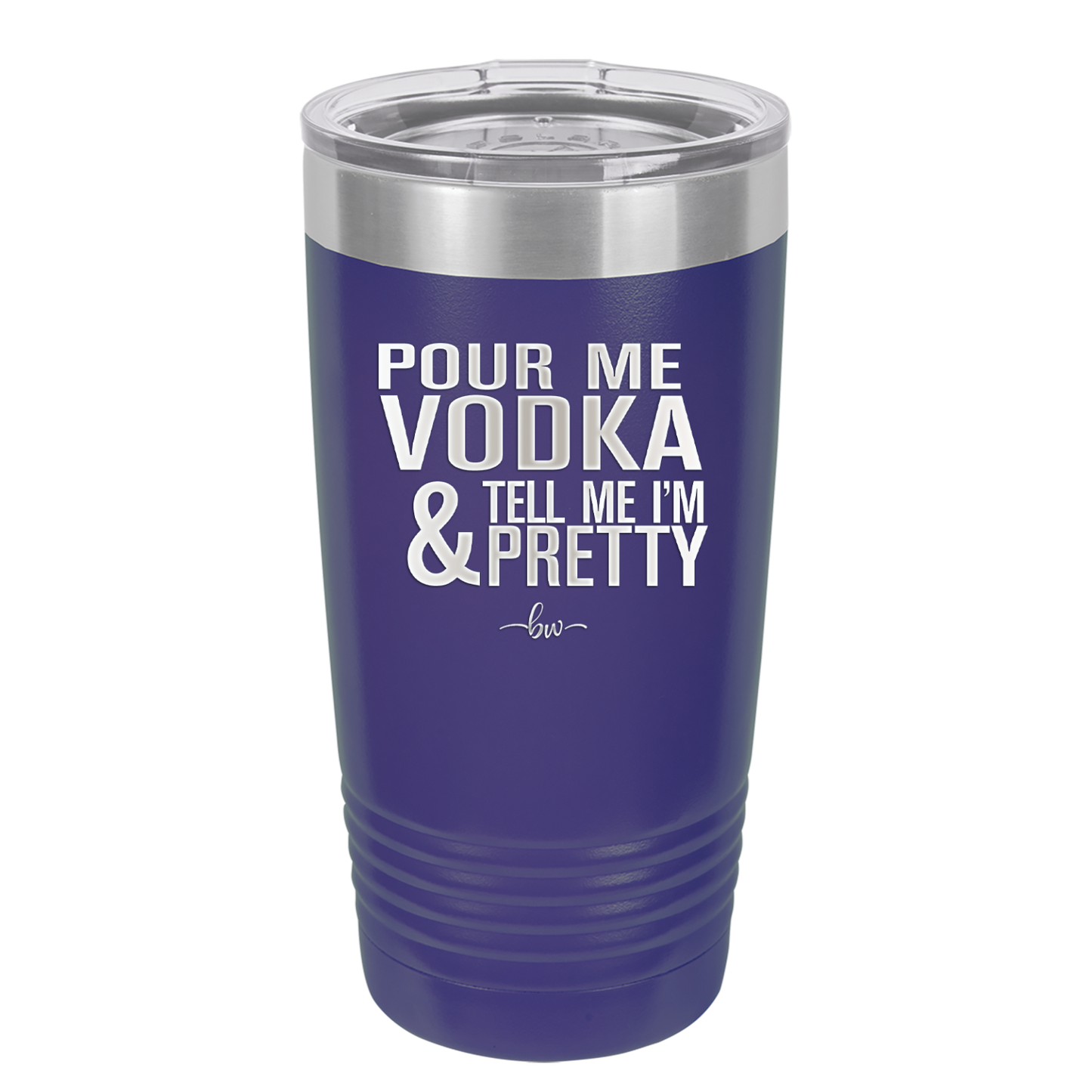 Pour Me Vodka and Tell Me I'm Pretty - Laser Engraved Stainless Steel Drinkware - 2502 -