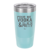Pour Me Vodka and Tell Me I'm Pretty - Laser Engraved Stainless Steel Drinkware - 2502 -