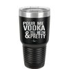 Pour Me Vodka and Tell Me I'm Pretty - Laser Engraved Stainless Steel Drinkware - 2502 -