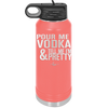 Pour Me Vodka and Tell Me I'm Pretty - Laser Engraved Stainless Steel Drinkware - 2502 -