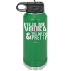 Pour Me Vodka and Tell Me I'm Pretty - Laser Engraved Stainless Steel Drinkware - 2502 -