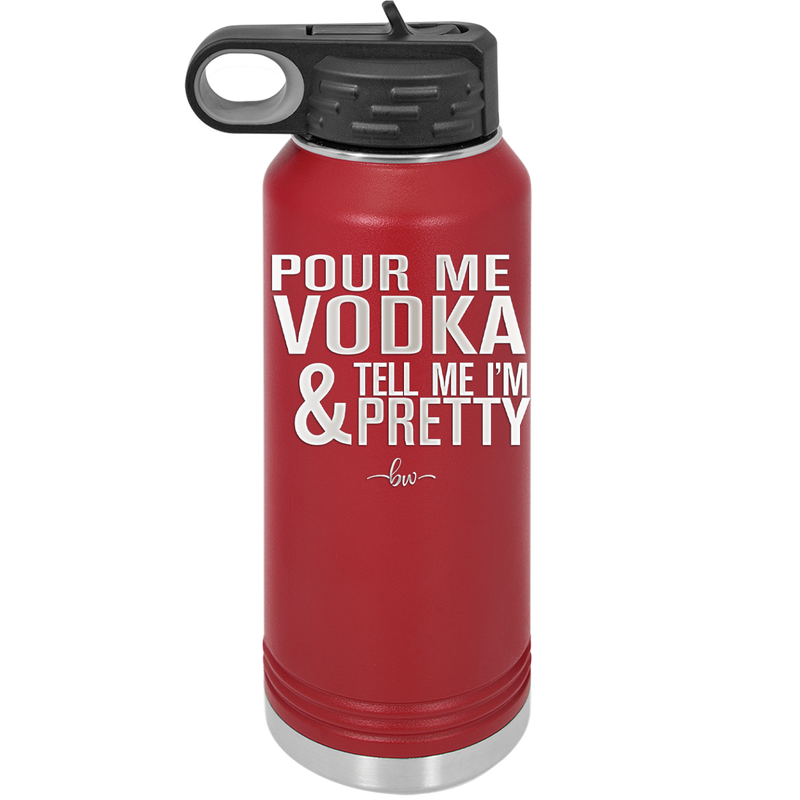 Pour Me Vodka and Tell Me I'm Pretty - Laser Engraved Stainless Steel Drinkware - 2502 -