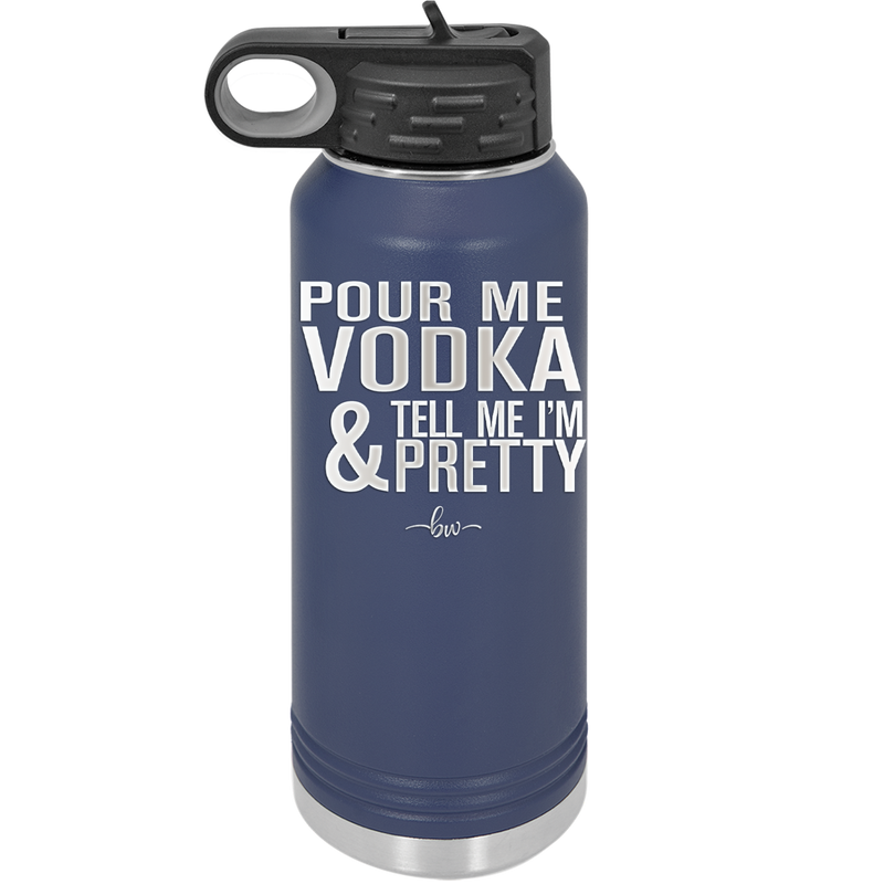 Pour Me Vodka and Tell Me I'm Pretty - Laser Engraved Stainless Steel Drinkware - 2502 -