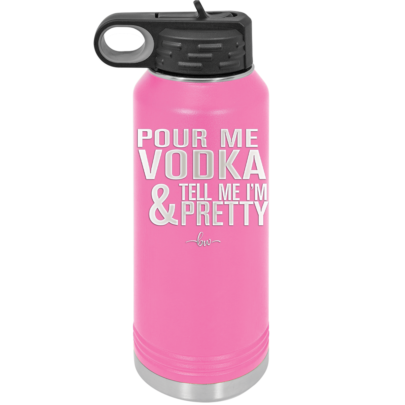 Pour Me Vodka and Tell Me I'm Pretty - Laser Engraved Stainless Steel Drinkware - 2502 -