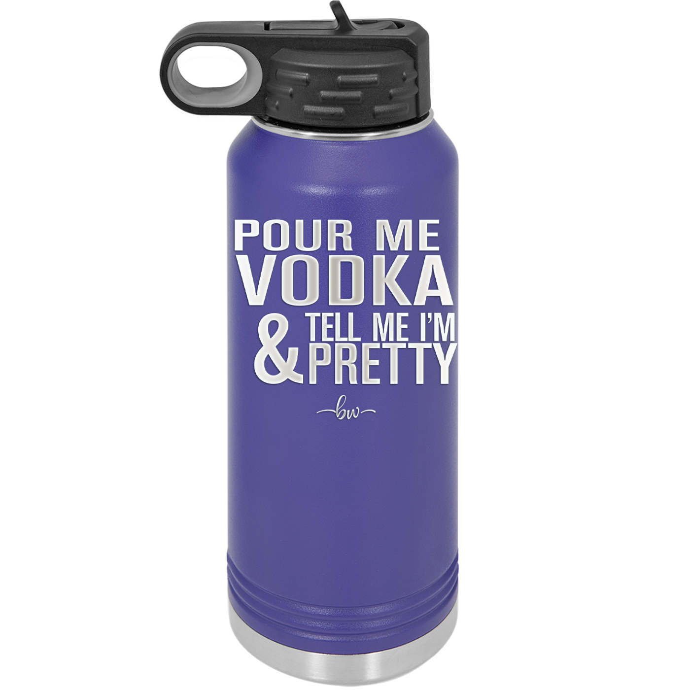 Pour Me Vodka and Tell Me I'm Pretty - Laser Engraved Stainless Steel Drinkware - 2502 -