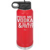 Pour Me Vodka and Tell Me I'm Pretty - Laser Engraved Stainless Steel Drinkware - 2502 -