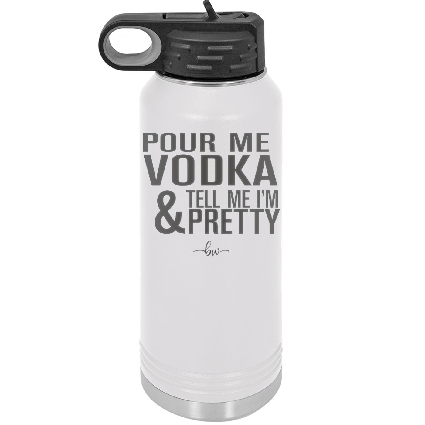 Pour Me Vodka and Tell Me I'm Pretty - Laser Engraved Stainless Steel Drinkware - 2502 -