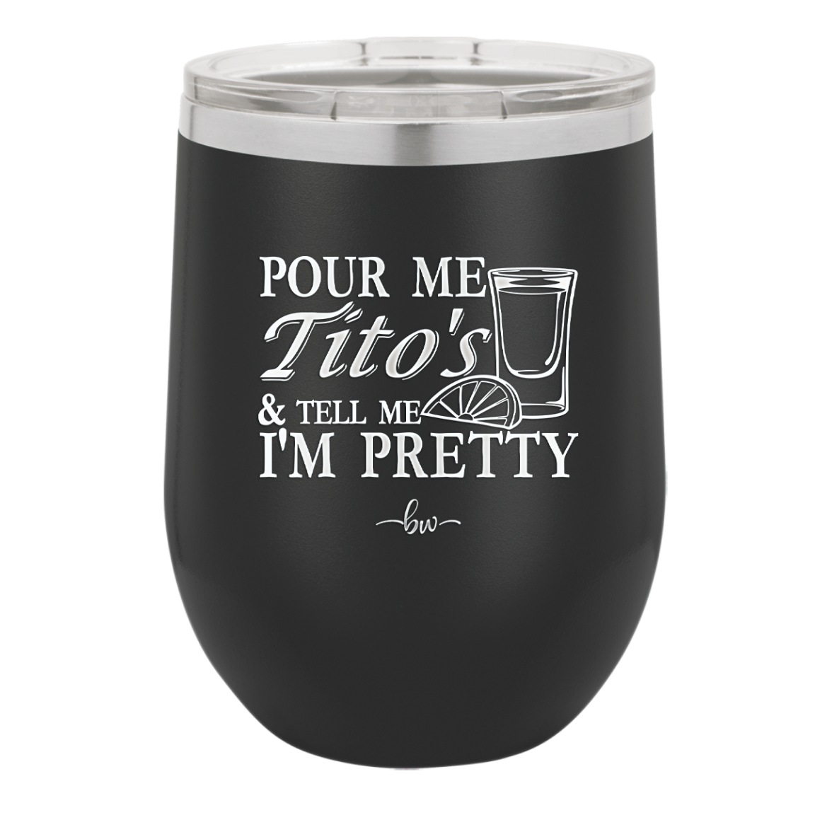 Pour Me Tito's and Tell Me I'm Pretty - Laser Engraved Stainless Steel Drinkware - 2503 -