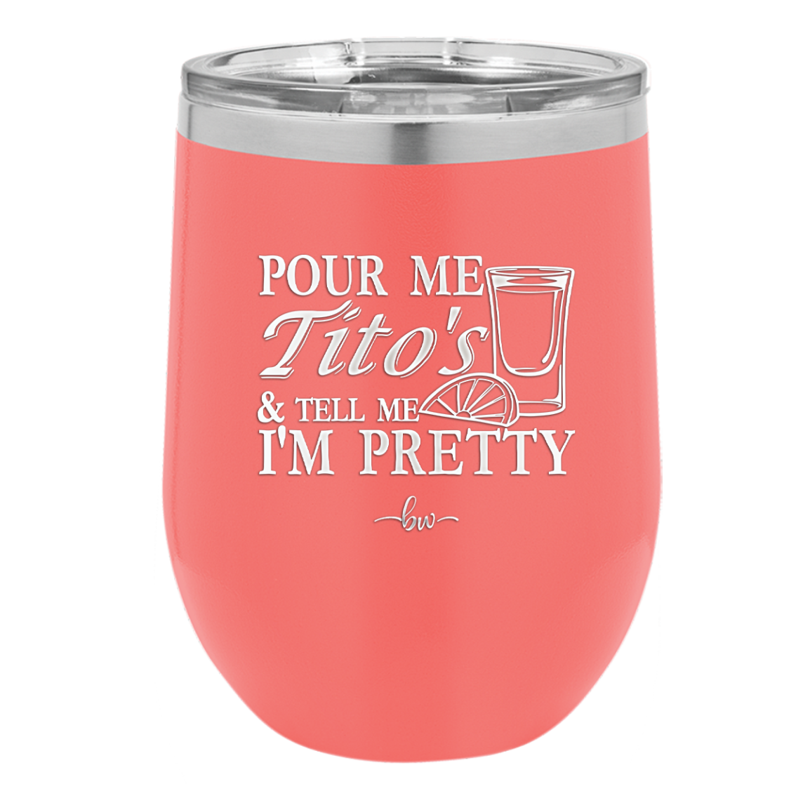 Pour Me Tito's and Tell Me I'm Pretty - Laser Engraved Stainless Steel Drinkware - 2503 -
