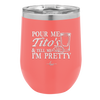 Pour Me Tito's and Tell Me I'm Pretty - Laser Engraved Stainless Steel Drinkware - 2503 -