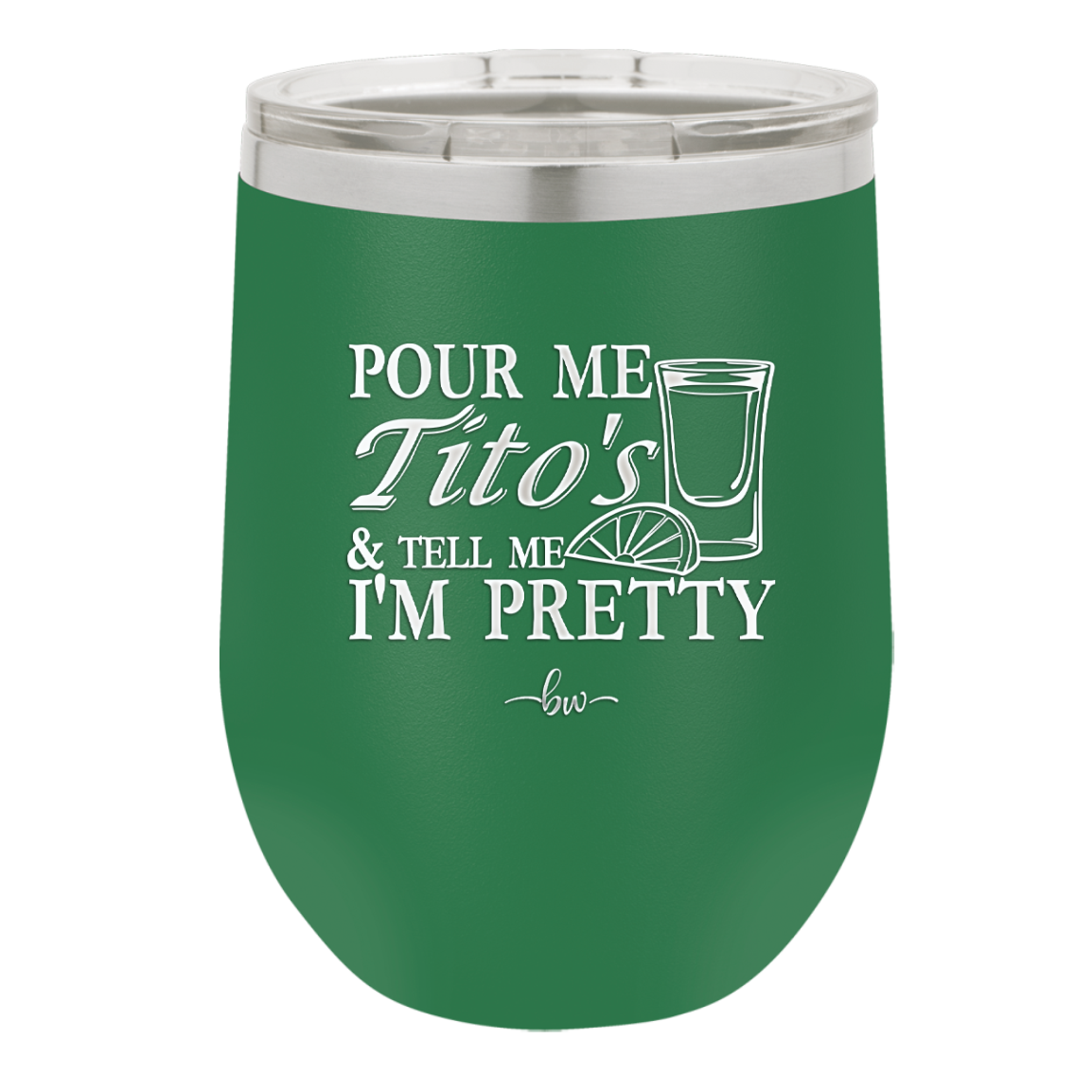 Pour Me Tito's and Tell Me I'm Pretty - Laser Engraved Stainless Steel Drinkware - 2503 -