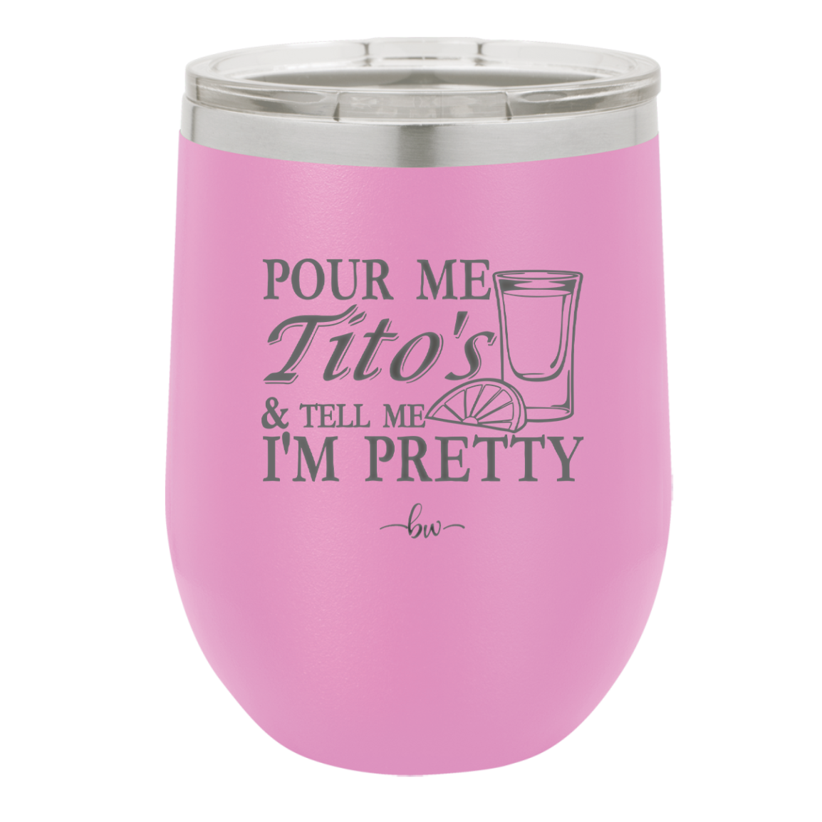 Pour Me Tito's and Tell Me I'm Pretty - Laser Engraved Stainless Steel Drinkware - 2503 -
