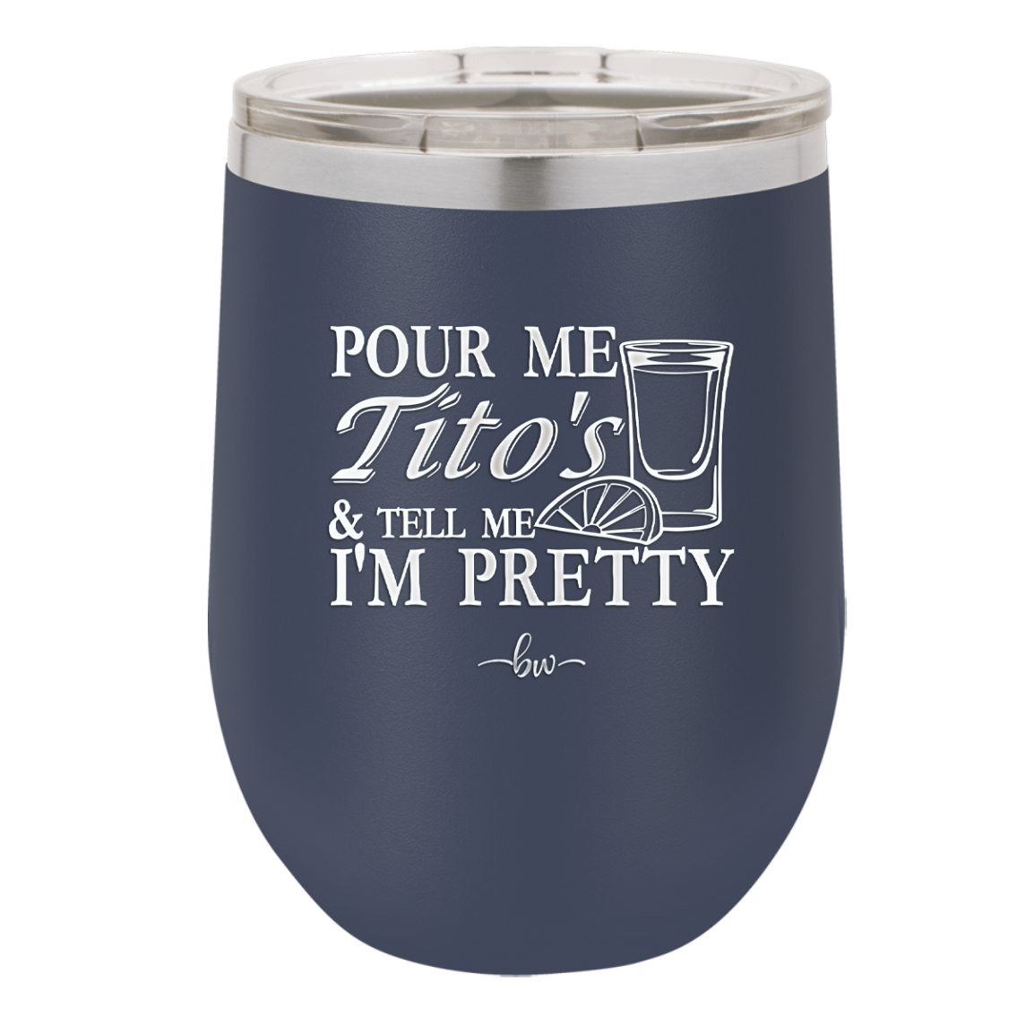 Pour Me Tito's and Tell Me I'm Pretty - Laser Engraved Stainless Steel Drinkware - 2503 -