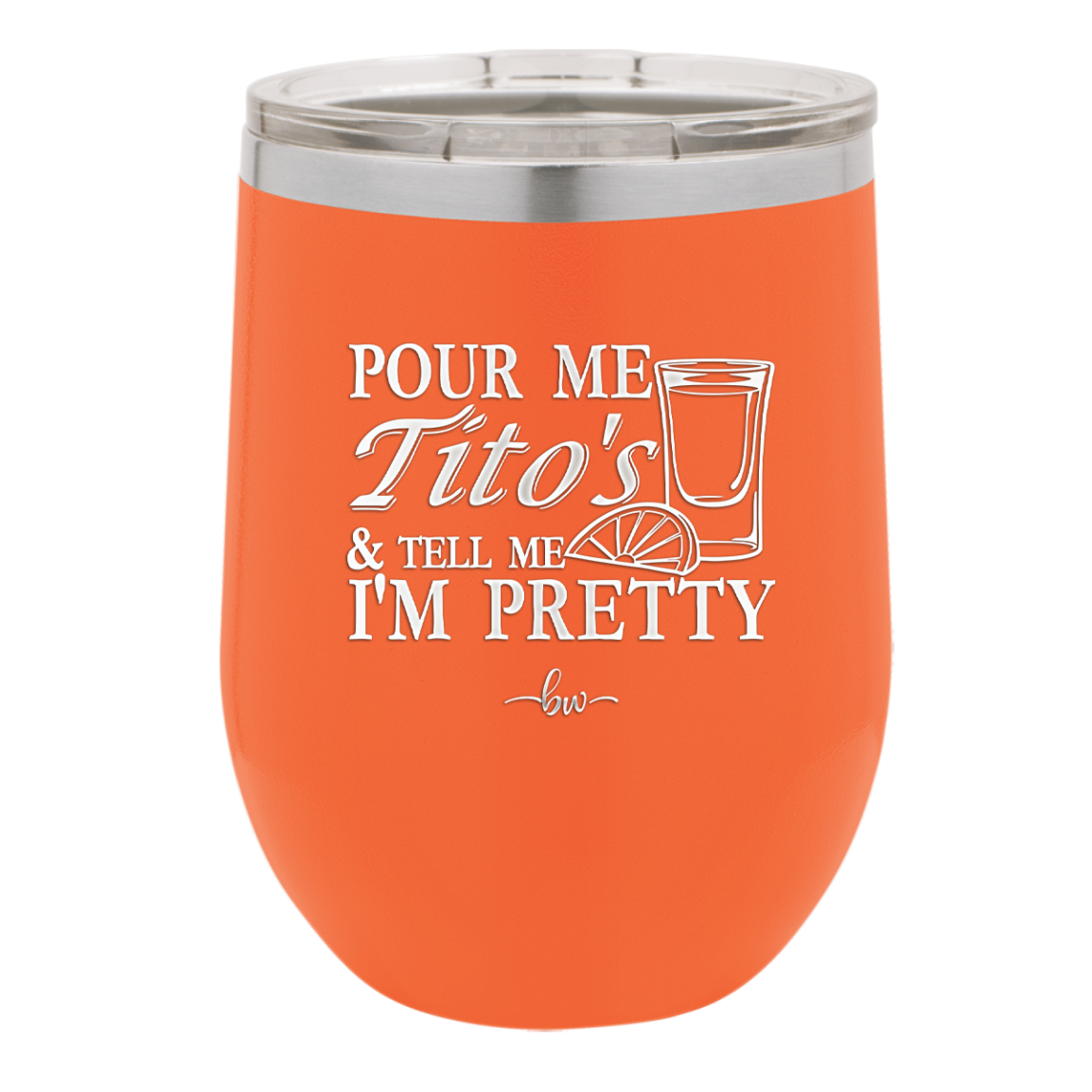 Pour Me Tito's and Tell Me I'm Pretty - Laser Engraved Stainless Steel Drinkware - 2503 -